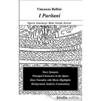 Bellini's I PURITANI Opera Journeys Mini Guide (Opera Journeys Mini Guide Series) (English Edition) [Kindle-editie]