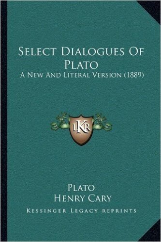 Select Dialogues of Plato: A New and Literal Version (1889)