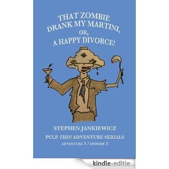 That Zombie Drank My Martini, or, A Happy Divorce! (Pulp This! Adventure Serials Book 1) (English Edition) [Kindle-editie] beoordelingen