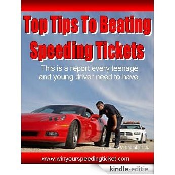 Top Tips To Beating Speeding Tickets (Learn Step By Step Strategies How To Beat Speeding Tickets) (English Edition) [Kindle-editie]