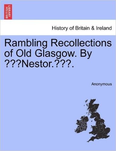 Rambling Recollections of Old Glasgow. by "Nestor.."