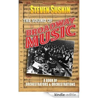 The Sound of Broadway Music: A Book of Orchestrators and Orchestrations [Kindle-editie]
