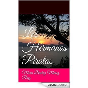 Los Hermanos Piratas: Maria Beatriz Muñoz Ruiz (Spanish Edition) [Kindle-editie]