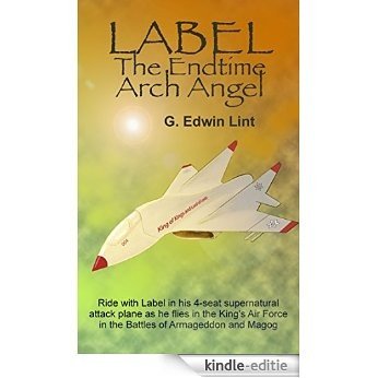 Label, the Endtime Arch Angel: Christian Endtime Fiction (English Edition) [Kindle-editie]