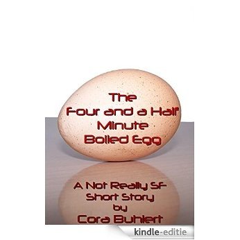 The Four and a Half Minute Boiled Egg: A Not Really SF Short Story (Alfred and Bertha's Marvellous Twenty-First Century Life Book 1) (English Edition) [Kindle-editie]