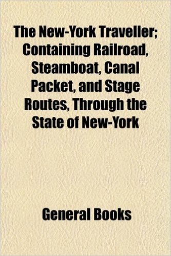The New-York Traveller; Containing Railroad, Steamboat, Canal Packet, and Stage Routes, Through the State of New-York baixar