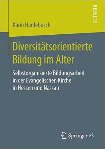 Diversitatsorientierte Bildung Im Alter: Selbstorganisierte Bildungsarbeit in Der Evangelischen Kirche in Hessen Und Nassau