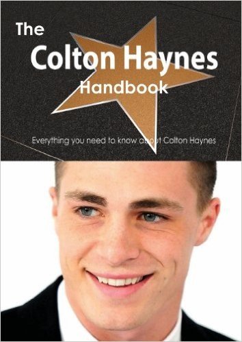 The Colton Haynes Handbook - Everything You Need to Know about Colton Haynes
