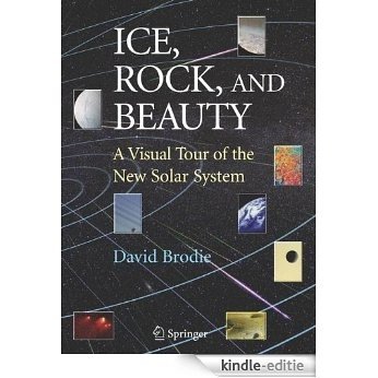 Ice, Rock, and Beauty: A Visual Tour of the New Solar System [Kindle-editie]