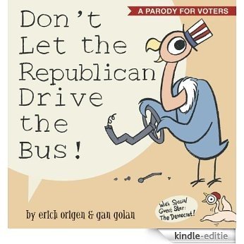 Don't Let the Republican Drive the Bus!: A Parody for Voters [Kindle-editie]