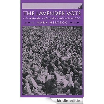 The Lavender Vote: Lesbians, Gay Men, and Bisexuals in American Electoral Politics [Kindle-editie]