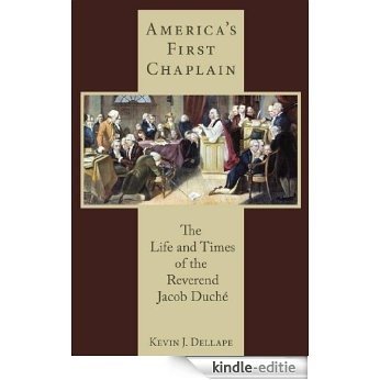 America's First Chaplain: The Life and Times of the Reverend Jacob Duché (Studies in Eighteenth-Century America and the Atlantic World) [Kindle-editie]