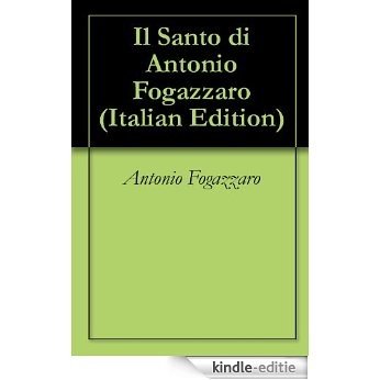 Il Santo di Antonio Fogazzaro (Italian Edition) [Kindle-editie]