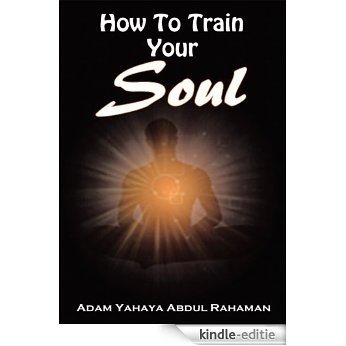 How To Train Your Soul (English Edition) [Kindle-editie]