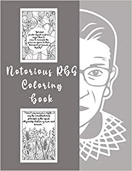 Notorious RBG Coloring Book: An Adult Coloring book of Ruth Bader Ginsburg Quotes to inspire and motivate Girls