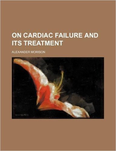 On Cardiac Failure and Its Treatment