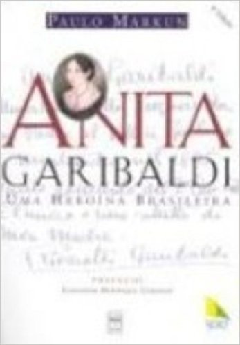 Anita Garibaldi. Uma Heroina Brasileira