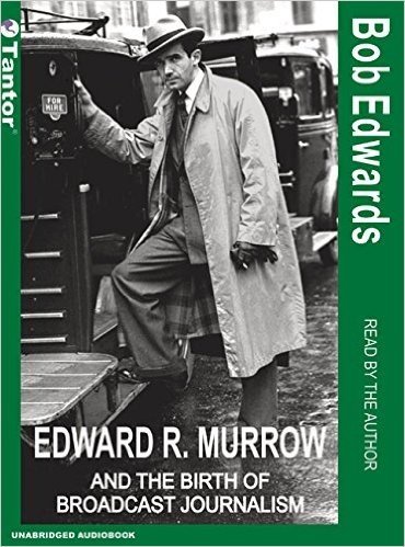 Edward R. Murrow and the Birth of Broadcast Journalism