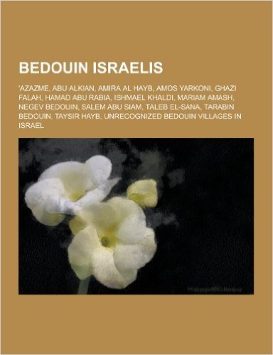 Bedouin Israelis: 'Azazme, Abu Alkian, Amira Al Hayb, Amos Yarkoni, Ghazi Falah, Hamad Abu Rabia, Ishmael Khaldi, Mariam Amash, Negev Be