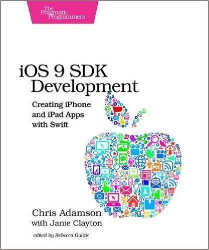 IOS 9 SDK Development: Creating iPhone and iPad Apps with Swift