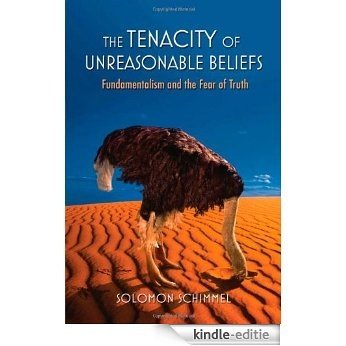 The Tenacity of Unreasonable Beliefs: Fundamentalism and the Fear of Truth [Kindle-editie]