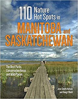 indir 110 Nature Hot Spots in Manitoba and Saskatchewan: The Best Parks, Conservation Areas and Wild Places