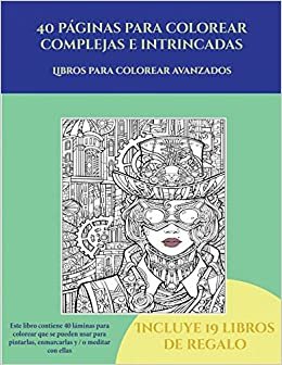 Libros para colorear avanzados (40 páginas para colorear complejas e intrincadas): Este libro contiene 40 láminas para colorear que se pueden usar ... imprimirse y descargarse en PDF e i