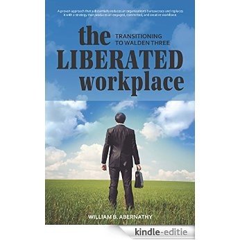 The Liberated Workplace: Transitioning to Walden Three (English Edition) [Kindle-editie]