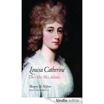 Louisa Catherine:The Other Mrs. Adams [Kindle-editie] beoordelingen