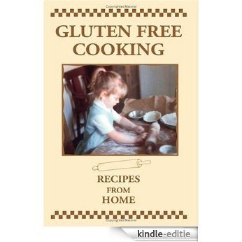 Gluten Free Cooking: Recipes from Home [Kindle-editie]