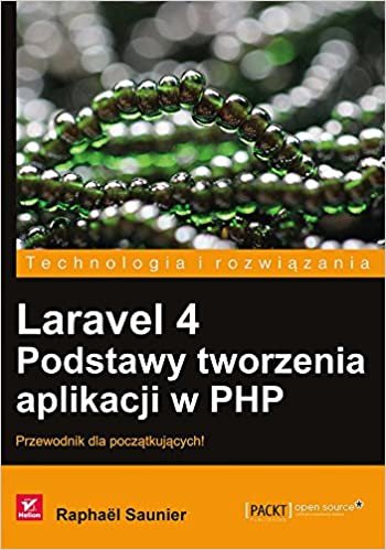 Laravel 4 Podstawy tworzenia aplikacji w PHP: Przewodnik dla poczatkujacych