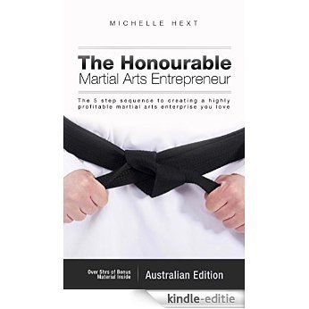 The Honourable Martial Arts Entrepreneur: The 5 Step Sequence To Creating A Highly Profitable Martial Arts Enterprise You Love (English Edition) [Kindle-editie]