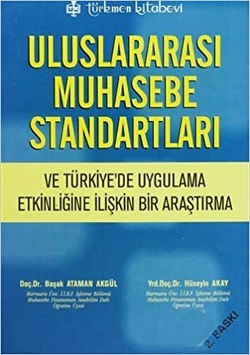 Uluslararası Muhasebe Standartları ve Türkiye'de Uygulama Etkinliğine İlişkin Bir Araştırma: Türkiye'de Uygulama Etkinliğine İlşkin Bir Araştırma
