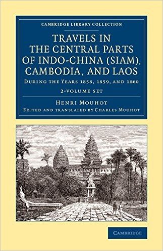 Travels in the Central Parts of Indo-China (Siam), Cambodia, and Laos: During the Years 1858, 1859, and 1860