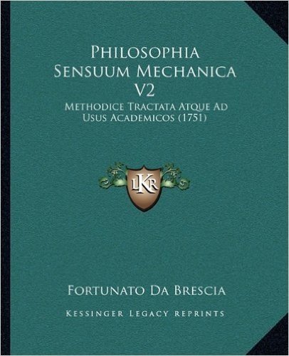 Philosophia Sensuum Mechanica V2: Methodice Tractata Atque Ad Usus Academicos (1751)