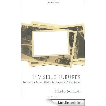 Invisible Suburbs: Recovering Protest Fiction in the 1950s United States [Kindle-editie]