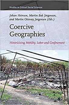 indir Coercive Geographies: Historicizing Mobility, Labor and Confinement (Studies in Critical Social Sciences, Band 178)