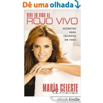 Vive tu vida al rojo vivo (Make Your Life Prime Ti): Secretos para triunfar en todo (Atria Espanol) (Spanish Edition) [eBook Kindle]