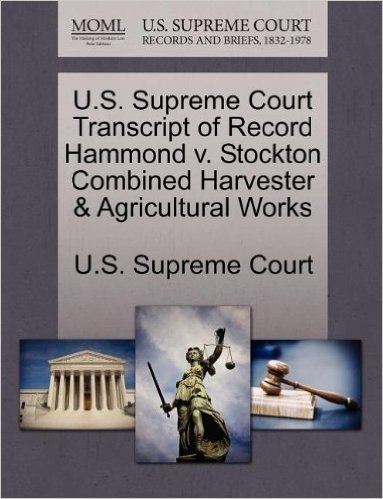U.S. Supreme Court Transcript of Record Hammond V. Stockton Combined Harvester & Agricultural Works baixar