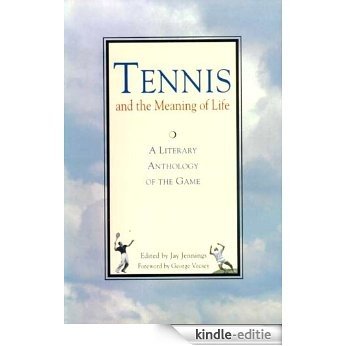 Tennis and the Meaning of Life: A Literary Anthology of the Game (English Edition) [Kindle-editie]