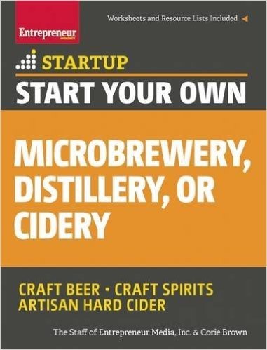 Start Your Own Microbrewery, Distillery, or Cidery: Your Step-By-Step Guide to Success baixar