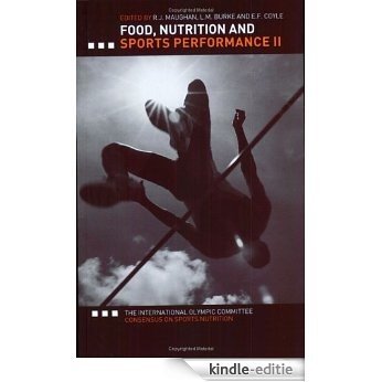 Food, Nutrition and Sports Performance II: The International Olympic Committee Consensus on Sports Nutrition [Kindle-editie]