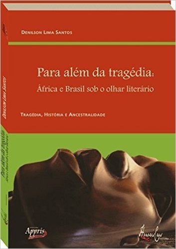 Para Além da Tragédia. África e Brasil Sob Olhar Literário