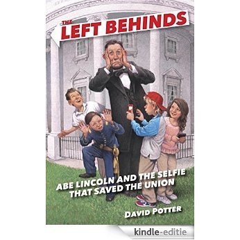 The Left Behinds: Abe Lincoln and the Selfie that Saved the Union [Kindle-editie]