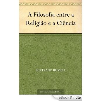 A Filosofia entre a Religião e a Ciência [eBook Kindle]