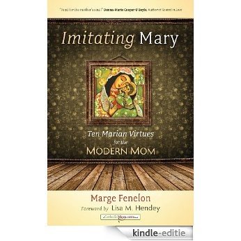 Imitating Mary: Ten Marian Virtues for the Modern Mom [Kindle-editie]