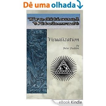 Traditional Witchcraft: Visualization: Simple Exercises to Develop Your Visualization Skills (English Edition) [eBook Kindle]