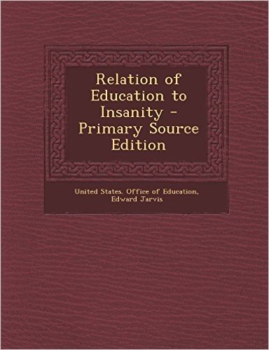 Relation of Education to Insanity - Primary Source Edition