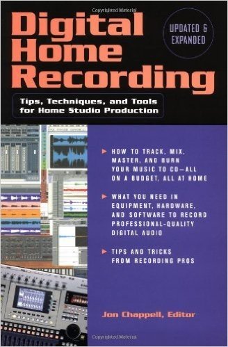Digital Home Recording: Tips, Techniques, and Tools for Home Studio Production