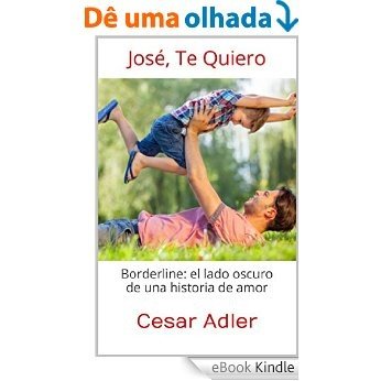José, Te Quiero: Borderline: el lado oscuro de una historia de amor (Spanish Edition) [eBook Kindle]